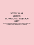 The Story Builder Toolkit: The Foundation for Building Your Novel